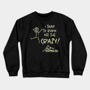 I trap to burn off the Crazy! Light Crewneck Sweatshirt